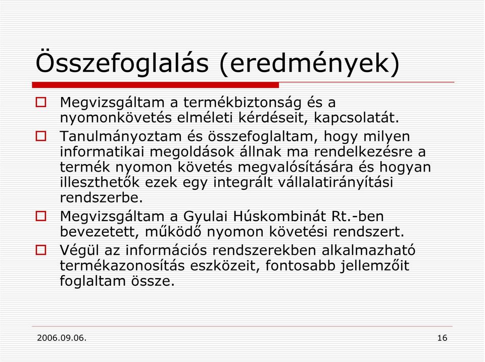 és hogyan illeszthetők ezek egy integrált vállalatirányítási rendszerbe. Megvizsgáltam a Gyulai Húskombinát Rt.