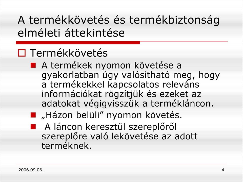 információkat rögzítjük és ezeket az adatokat végigvisszük a termékláncon.