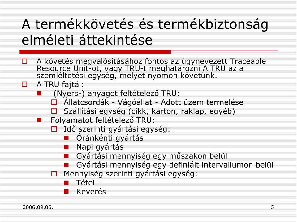 A TRU fajtái: (Nyers-) anyagot feltételező TRU: Állatcsordák - Vágóállat - Adott üzem termelése Szállítási egység (cikk, karton, raklap, egyéb)