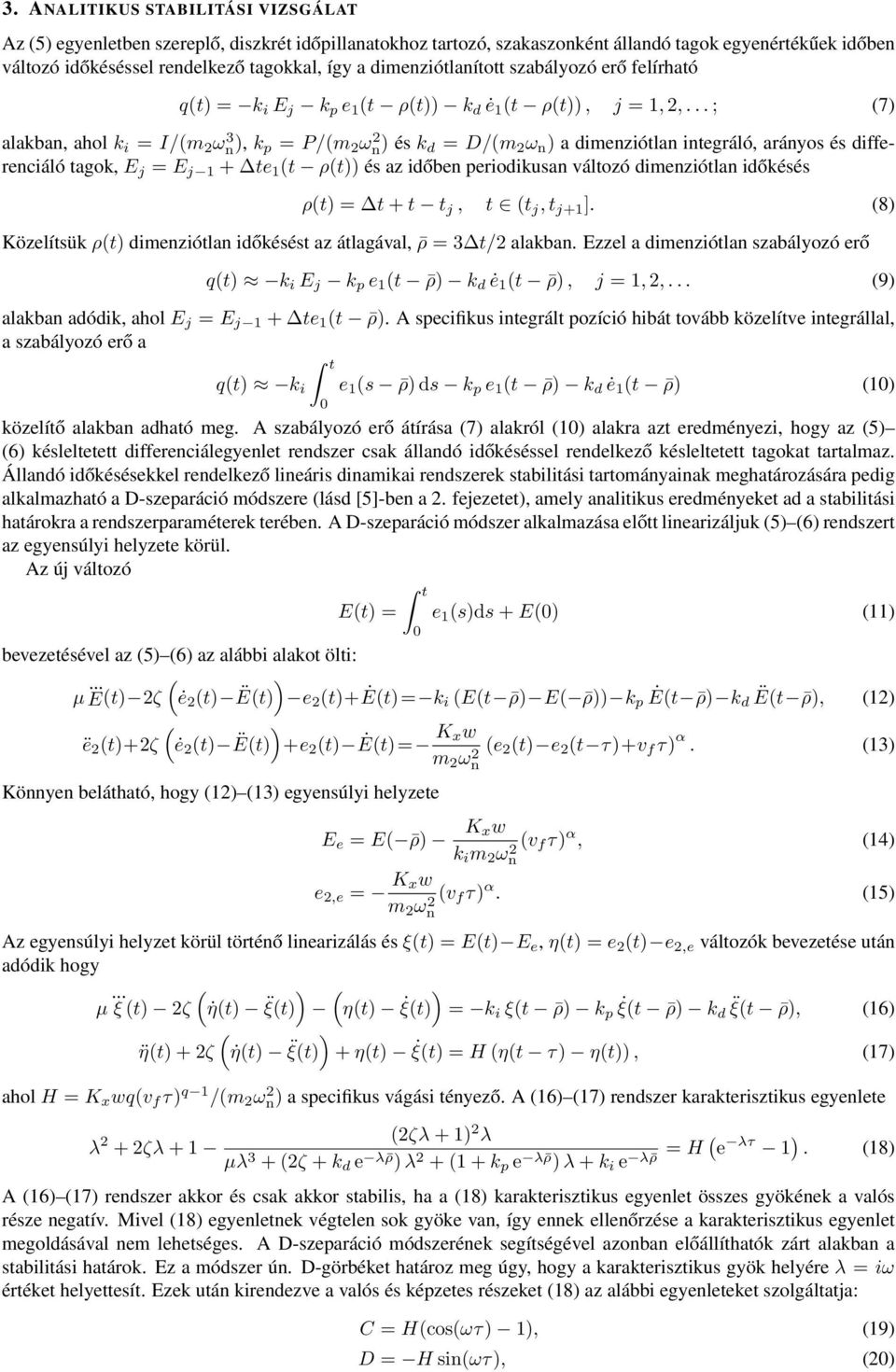 .. ; (7 alakban, ahol k i = I/(m 2 ω 3 n, k p = P/(m 2 ω 2 n és k d = D/(m 2 ω n a dimenziótlan integráló, arányos és differenciáló tagok, E j = E j + te (t ρ(t és az időben periodikusan változó