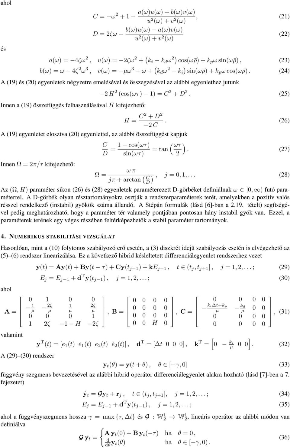 (24 A (9 és (20 egyenletek négyzetre emelésével és összegzésével az alábbi egyenlethez jutunk Innen a (9 összefüggés felhasználásával kifejezhető: 2 2 (cos(ωτ = C 2 + D 2. (25 = C2 + D 2 2 C.