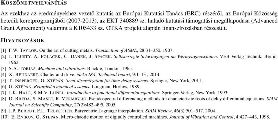 Transaction of ASME, 28:3 350, 907. [2] J. TLUSTY, A. POLACEK, C. DANEK, J. SPACEK. Selbsterregte Schwingungen an Werkzeugmaschinen. VEB Verlag Technik, Berlin, 962. [3] S.A. TOBIAS.