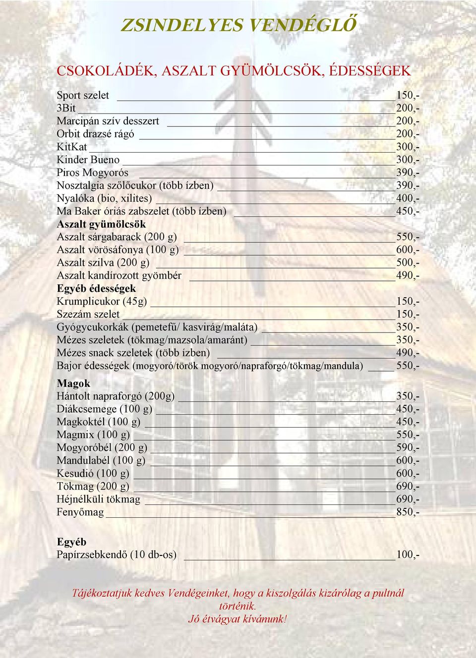 500,- Aszalt kandírozott gyömbér 490,- Egyéb édességek Krumplicukor (45g) 150,- Szezám szelet 150,- Gyógycukorkák (pemetefű/ kasvirág/maláta) 350,- Mézes szeletek (tökmag/mazsola/amaránt) 350,- Mézes