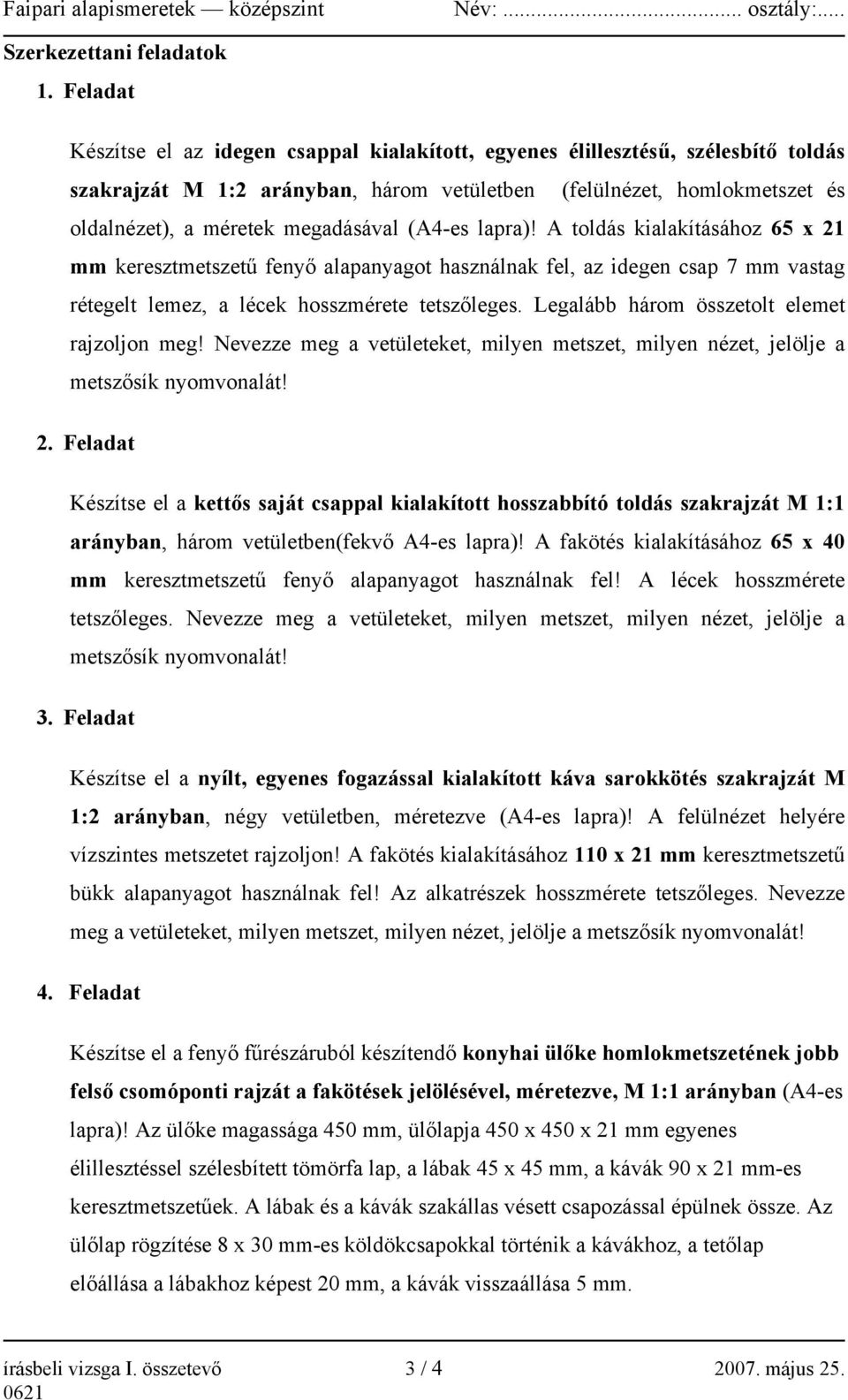 (A4-es lapra)! A toldás kialakításához 65 x 21 mm keresztmetszetű fenyő alapanyagot használnak fel, az idegen csap 7 mm vastag rétegelt lemez, a lécek hosszmérete tetszőleges.