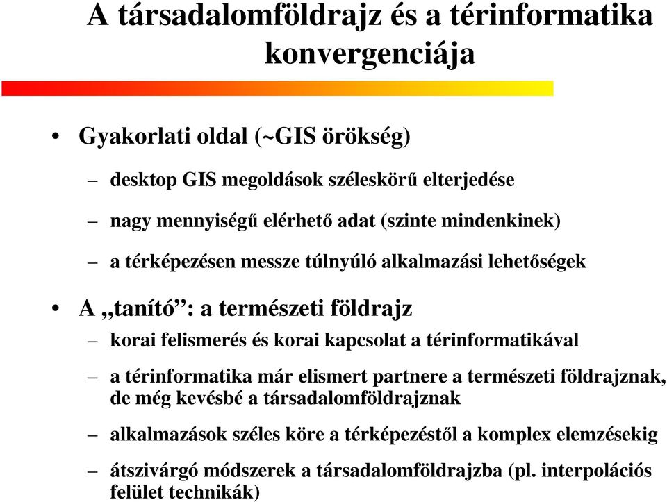 felismerés és korai kapcsolat a térinformatikával a térinformatika már elismert partnere a természeti földrajznak, de még kevésbé a