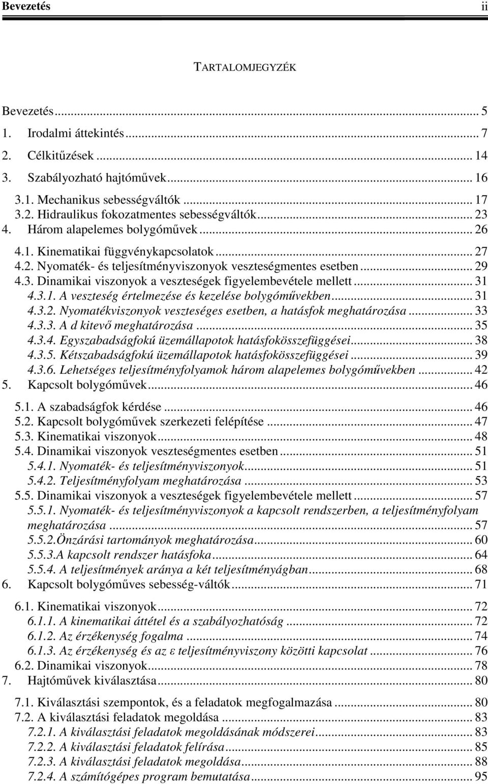 .. 3 4.3.2. Nyomatévszonyo veszteséges esetben, a hatáso meghatáozása... 33 4.3.3. A tevő meghatáozása... 35 4.3.4. Egyszabaságoú üzemállaoto hatásoösszeüggése... 38 4.3.5. Kétszabaságoú üzemállaoto hatásoösszeüggése.