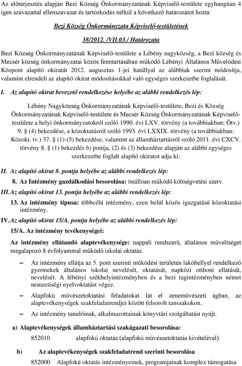 / Határozata Bezi Község Önkormányzatának Képviselő-testülete a Lébény nagyközség, a Bezi község és Mecsér község önkormányzatai közös fenntartásában működő Lébényi Általános Művelődési Központ