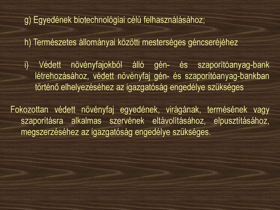 történő elhelyezéséhez az igazgatóság engedélye szükséges Fokozottan védett növényfaj egyedének, virágának, termésének