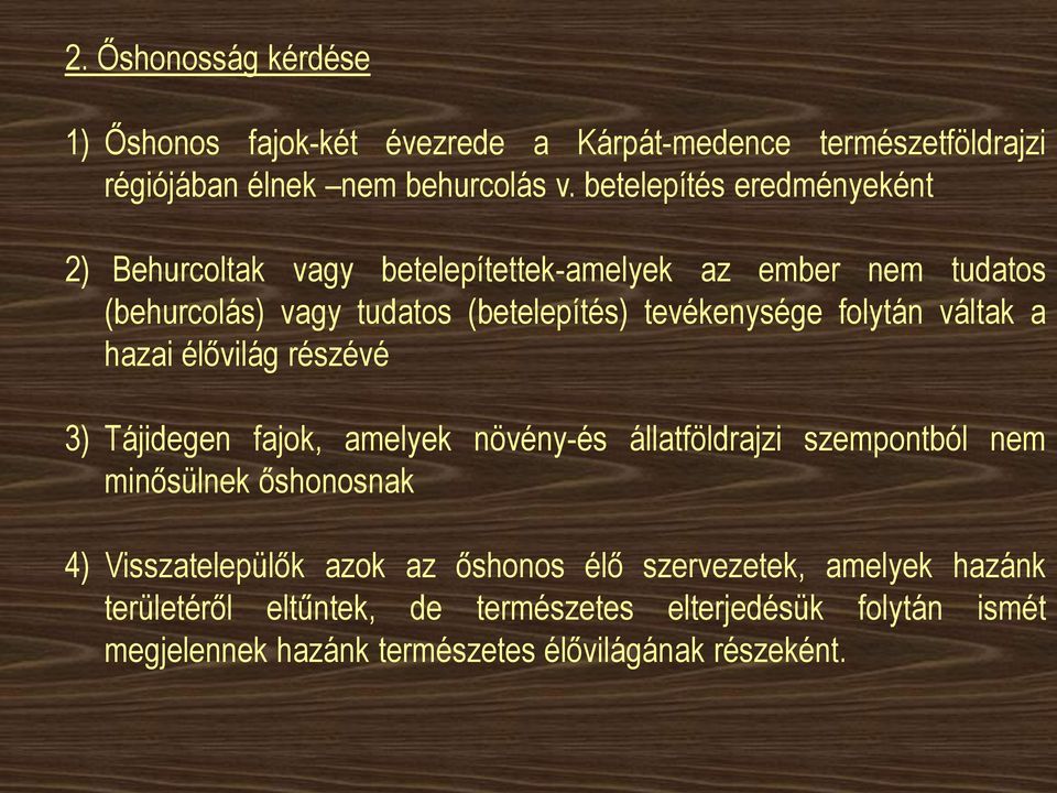 folytán váltak a hazai élővilág részévé 3) Tájidegen fajok, amelyek növény-és állatföldrajzi szempontból nem minősülnek őshonosnak 4)