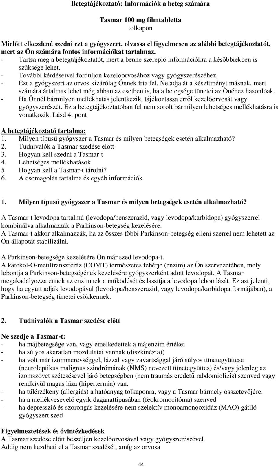 - További kérdéseivel forduljon kezelőorvosához vagy gyógyszerészéhez. - Ezt a gyógyszert az orvos kizárólag Önnek írta fel.