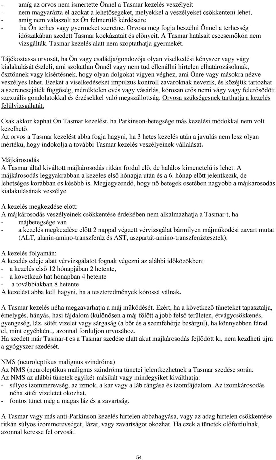 Tasmar kezelés alatt nem szoptathatja gyermekét.