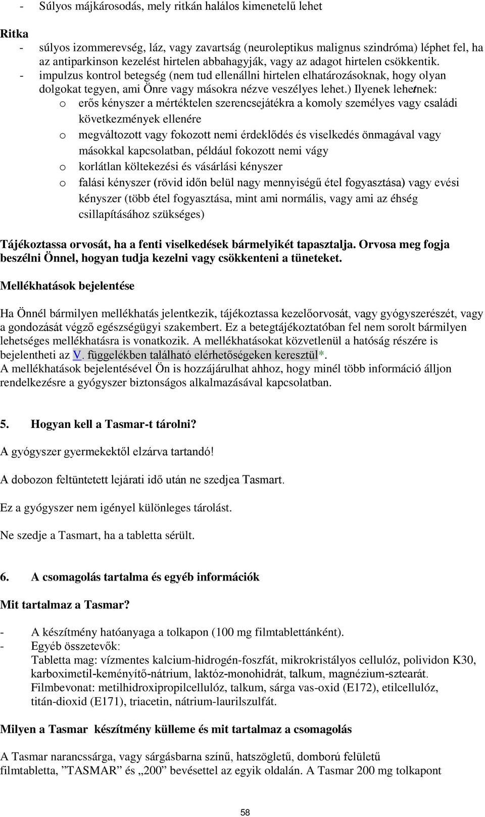 ) Ilyenek lehetnek: o erős kényszer a mértéktelen szerencsejátékra a komoly személyes vagy családi következmények ellenére o megváltozott vagy fokozott nemi érdeklődés és viselkedés önmagával vagy