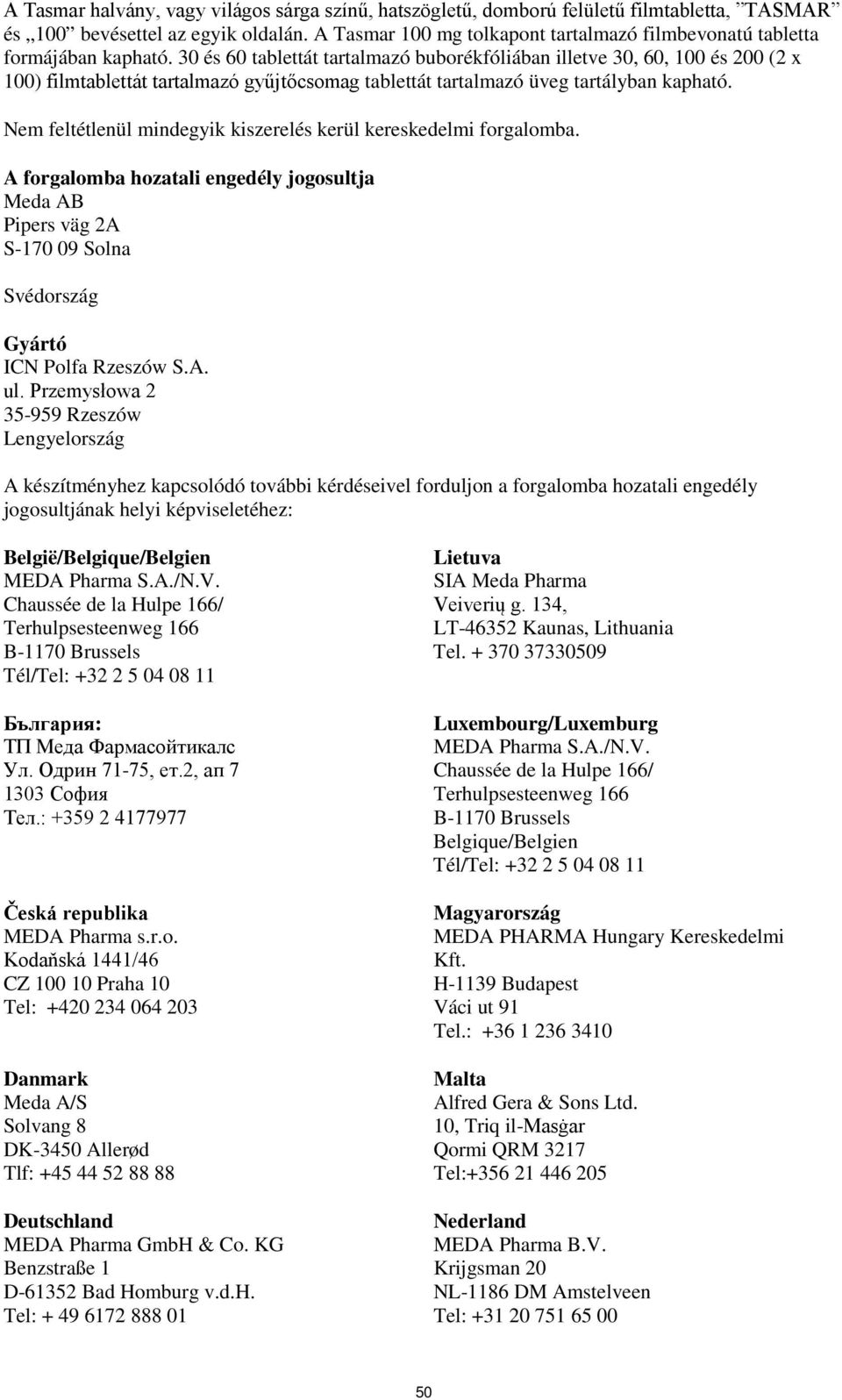 30 és 60 tablettát tartalmazó buborékfóliában illetve 30, 60, 100 és 200 (2 x 100) filmtablettát tartalmazó gyűjtőcsomag tablettát tartalmazó üveg tartályban kapható.