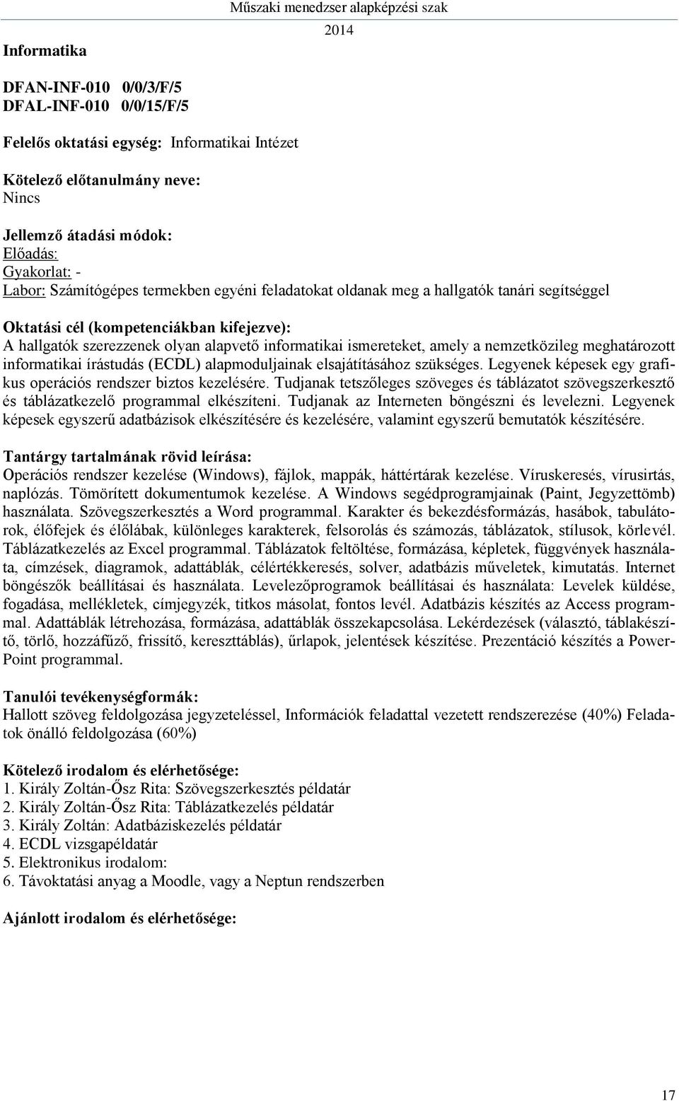 Legyenek képesek egy grafikus operációs rendszer biztos kezelésére. Tudjanak tetszőleges szöveges és táblázatot szövegszerkesztő és táblázatkezelő programmal elkészíteni.