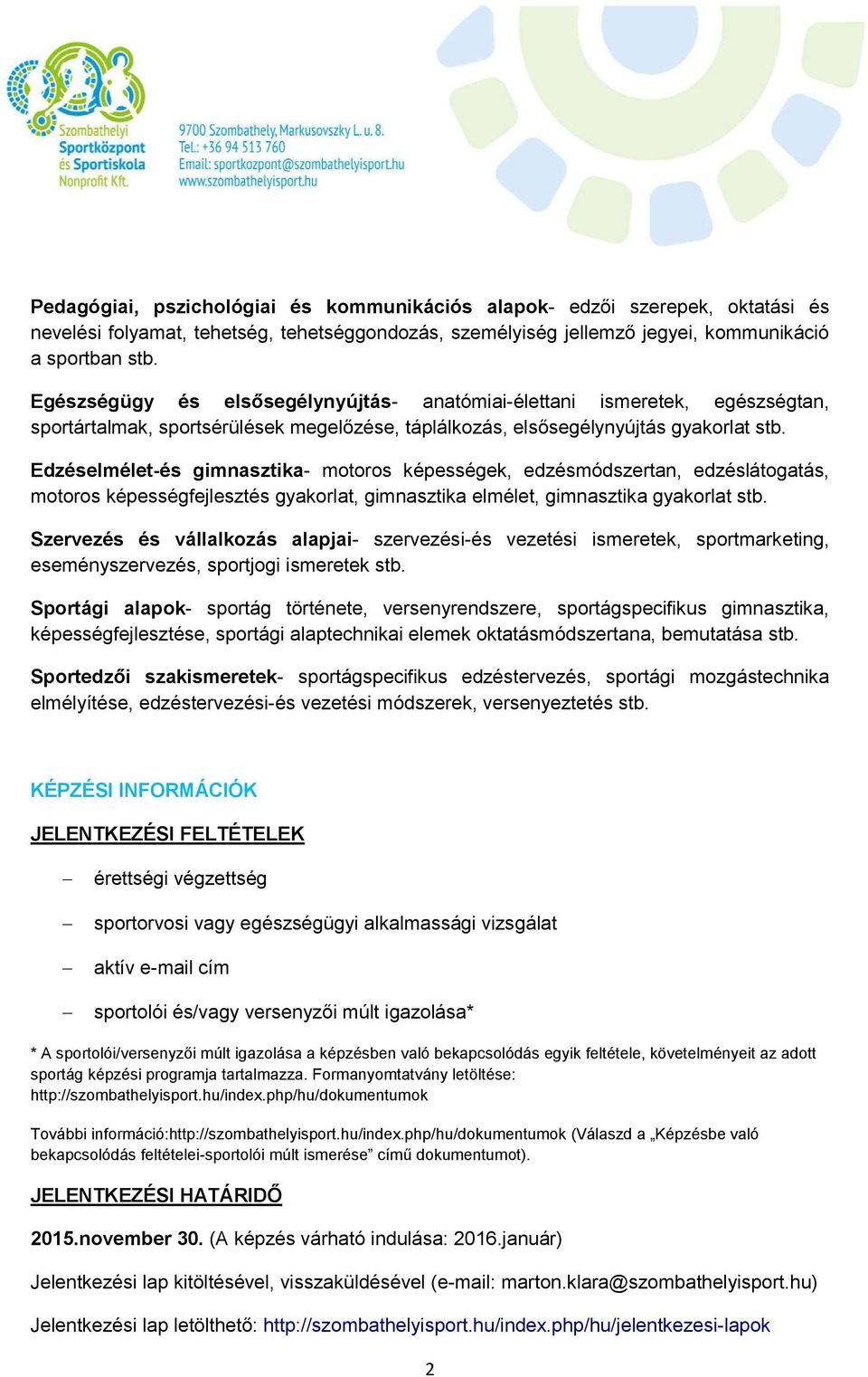 Edzéselmélet-és gimnasztika- motoros képességek, edzésmódszertan, edzéslátogatás, motoros képességfejlesztés gyakorlat, gimnasztika elmélet, gimnasztika gyakorlat stb.