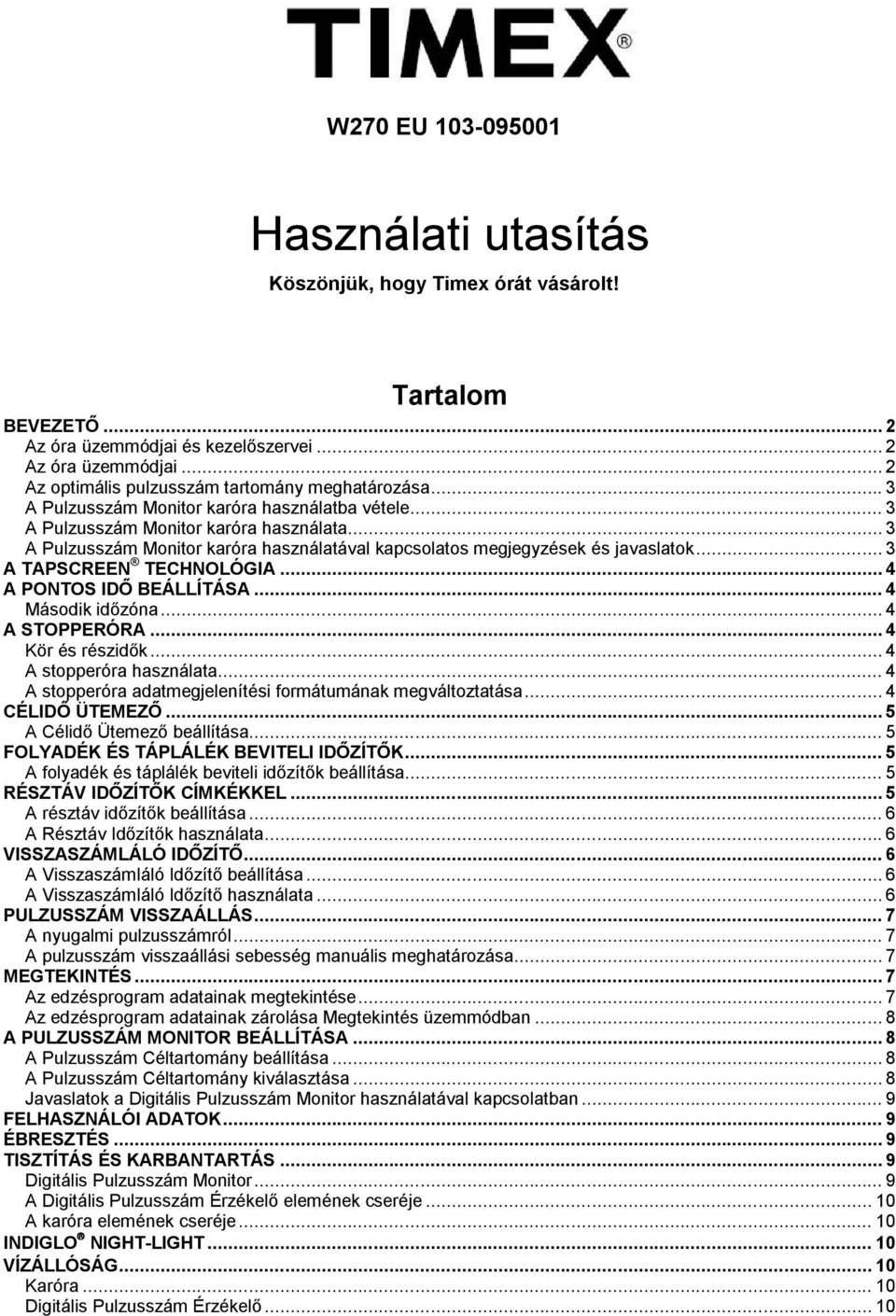 .. 3 A TAPSCREEN TECHNOLÓGIA... 4 A PONTOS IDŐ BEÁLLÍTÁSA... 4 Második időzóna... 4 A STOPPERÓRA... 4 Kör és részidők... 4 A stopperóra használata.