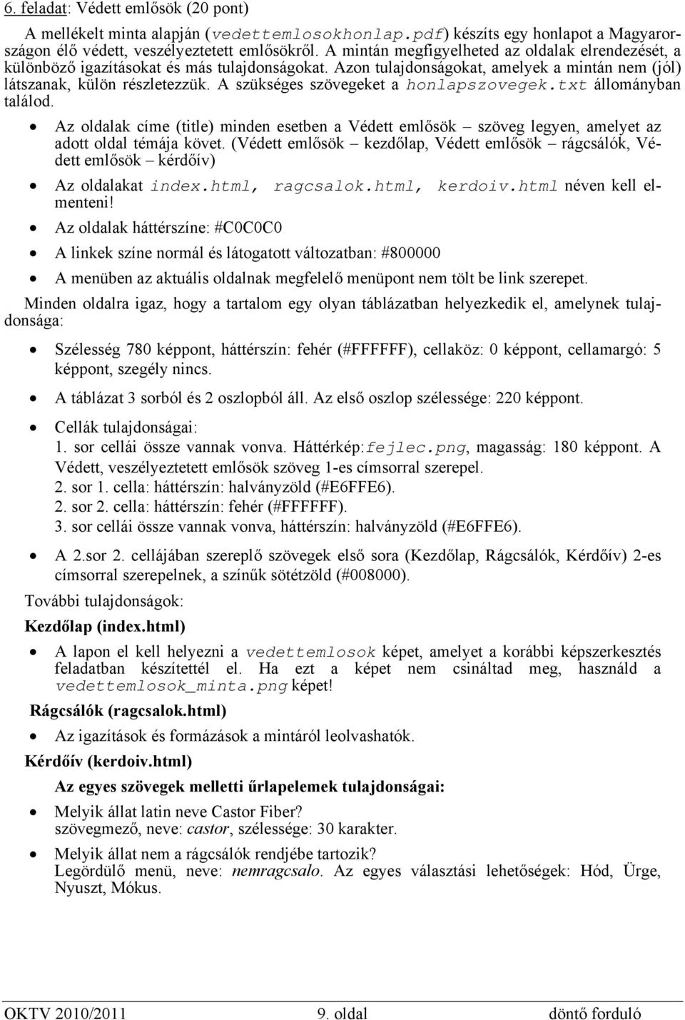 A szükséges szövegeket a honlapszovegek.txt állományban találod. Az oldalak címe (title) minden esetben a Védett emlősök szöveg legyen, amelyet az adott oldal témája követ.