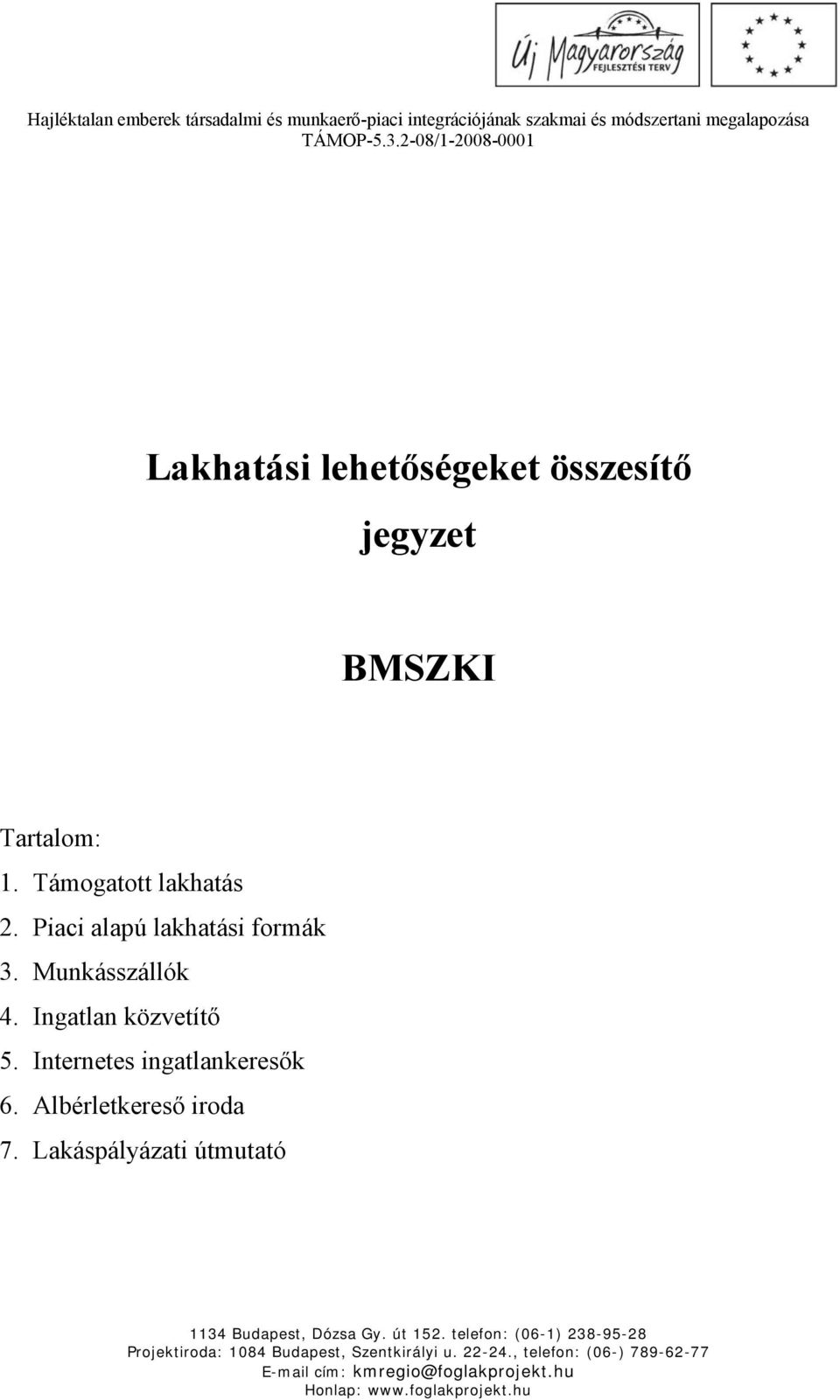 Munkásszállók 4. Ingatlan közvetítő 5.