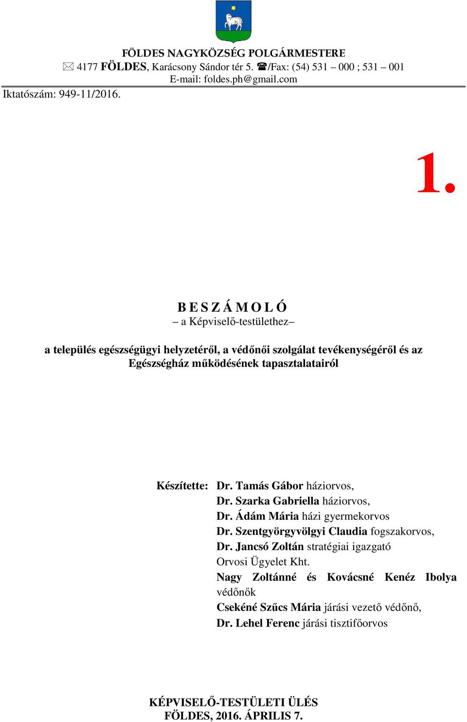 Dr. Tamás Gábor háziorvos, Dr. Szarka Gabriella háziorvos, Dr. Ádám Mária házi gyermekorvos Dr. Szentgyörgyvölgyi Claudia fogszakorvos, Dr.