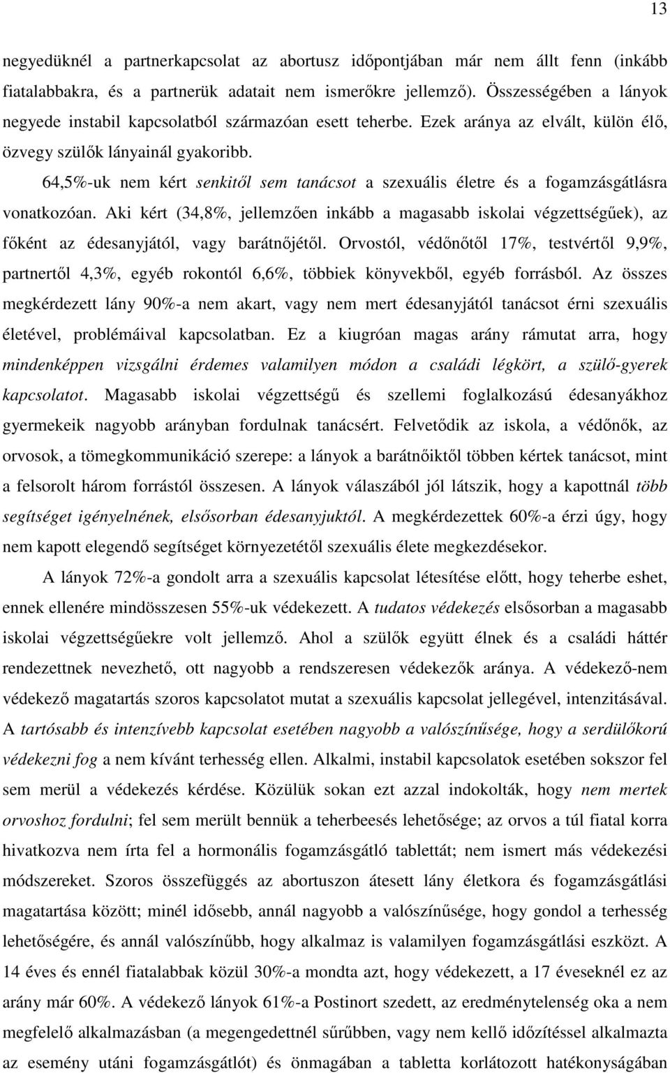 64,5%-uk nem kért senkitıl sem tanácsot a szexuális életre és a fogamzásgátlásra vonatkozóan.