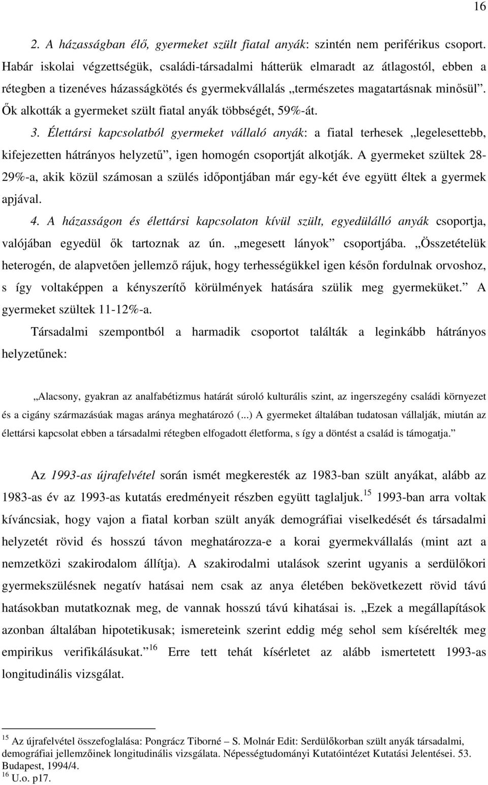 İk alkották a gyermeket szült fiatal anyák többségét, 59%-át. 3.