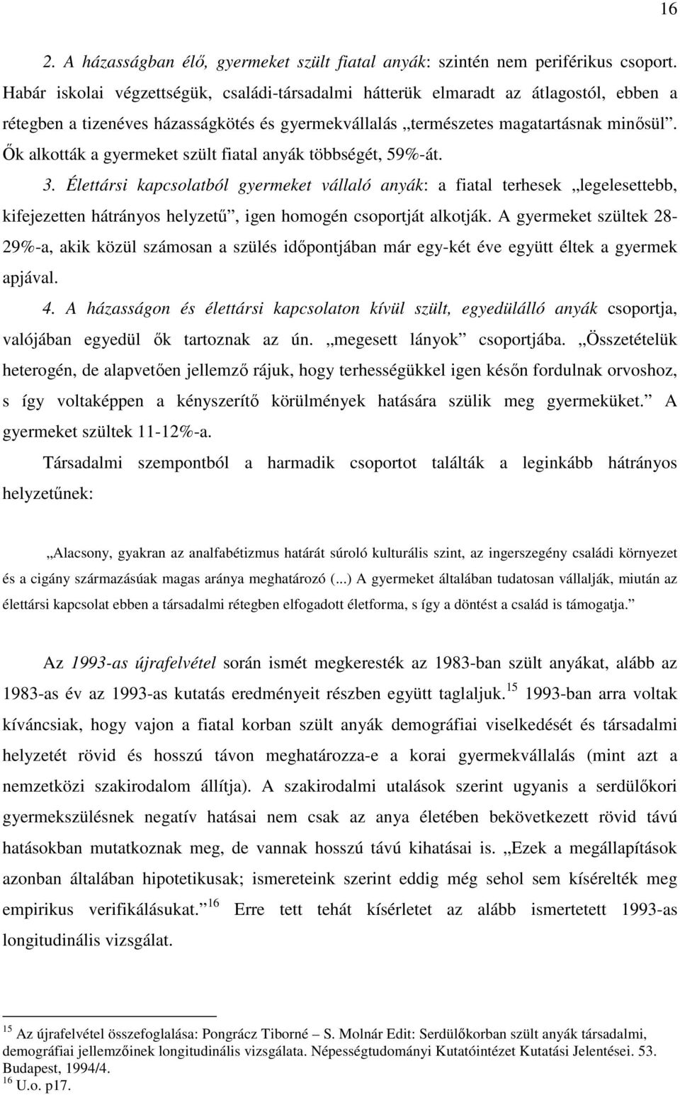 İk alkották a gyermeket szült fiatal anyák többségét, 59%-át. 3.