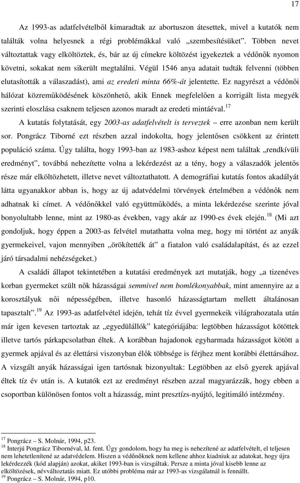 Végül 1546 anya adatait tudták felvenni (többen elutasították a válaszadást), ami az eredeti minta 66%-át jelentette.