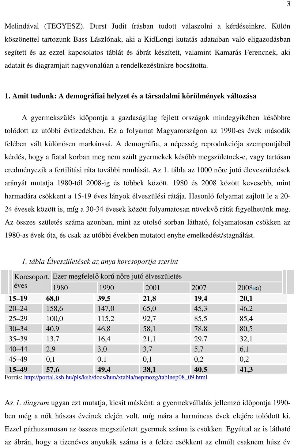 diagramjait nagyvonalúan a rendelkezésünkre bocsátotta. 1.