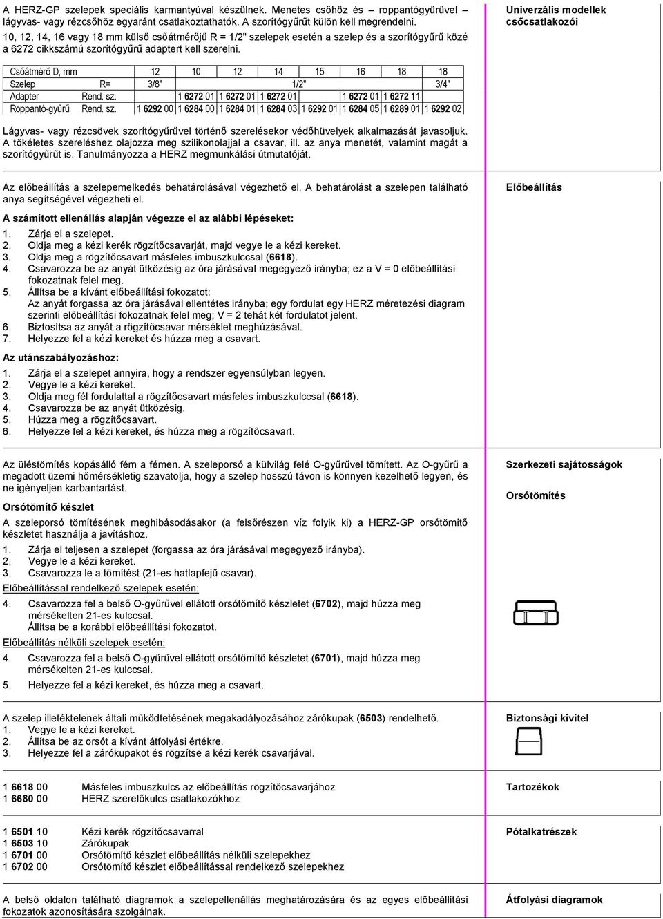 Univerzális modellek csőcsatlakozói Csőátmérő D, mm 12 10 12 14 15 16 18 18 Szelep R= 3/8" 1/2" 3/4" Adapter Rend. sz.