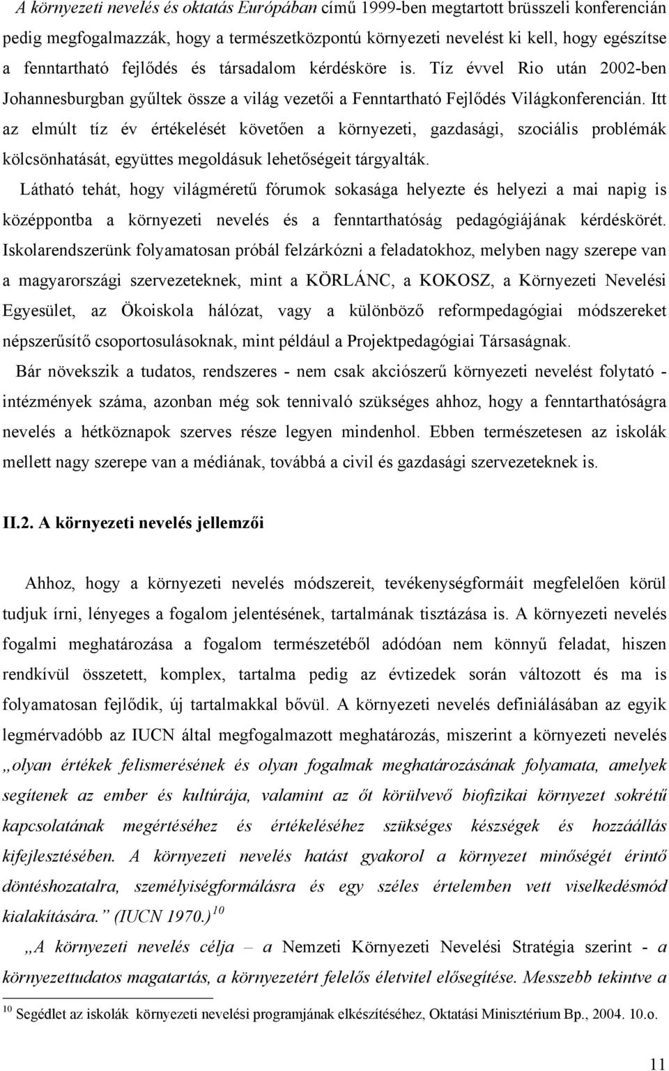 Itt az elmúlt tíz év értékelését követően a környezeti, gazdasági, szociális problémák kölcsönhatását, együttes megoldásuk lehetőségeit tárgyalták.