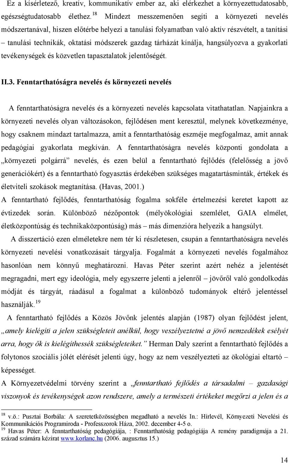 tárházát kínálja, hangsúlyozva a gyakorlati tevékenységek és közvetlen tapasztalatok jelentőségét. II.3.