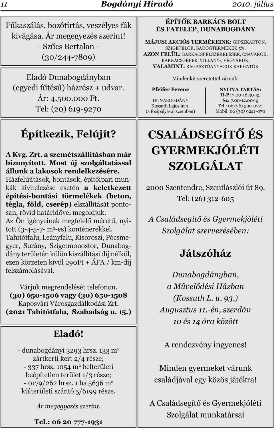 VEGYÁRUK, VALAMINT: RAGASZTÓANYAGOK KAPHATÓK Pfeifer Ferenc DUNABOGDÁNY Kossuth Lajos út 3. (a focipályával szemben) Mindenkit szeretettel várunk! NYITVA TARTÁS: H-P: 7.00-16.30-ig, Sz: 7.00-12.