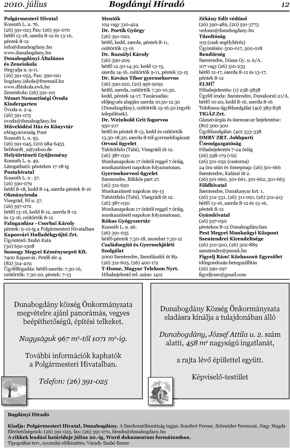 hu Művelődési Ház és Könyvtár emagyarország Pont Kossuth L. u. 93. (26) 391-045, (20) 984-6453 liebhardt_a@yahoo.de Helytörténeti Gyűjtemény Kossuth L. u. 49.