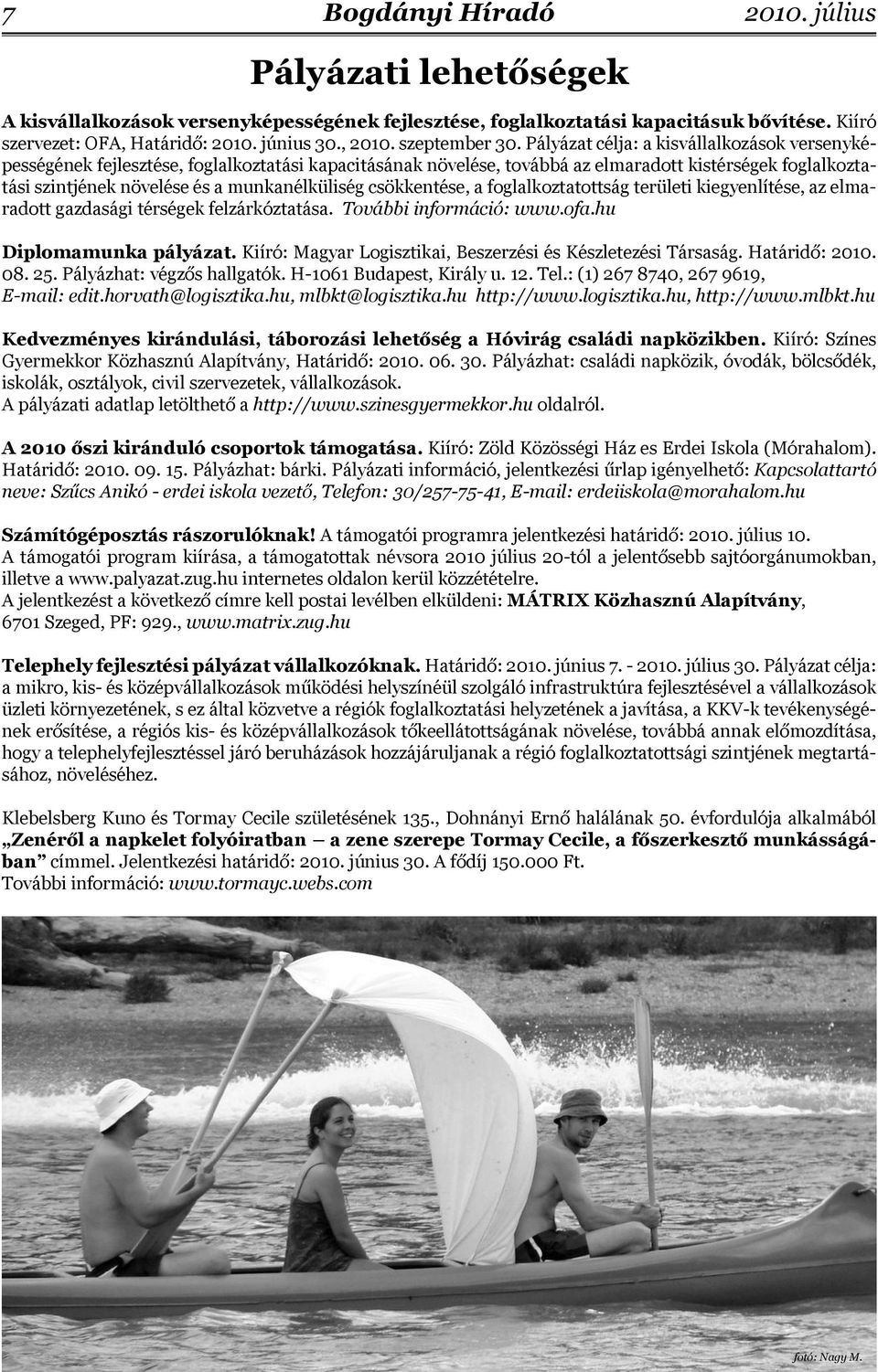 csökkentése, a foglalkoztatottság területi kiegyenlítése, az elmaradott gazdasági térségek felzárkóztatása. További információ: www.ofa.hu Diplomamunka pályázat.