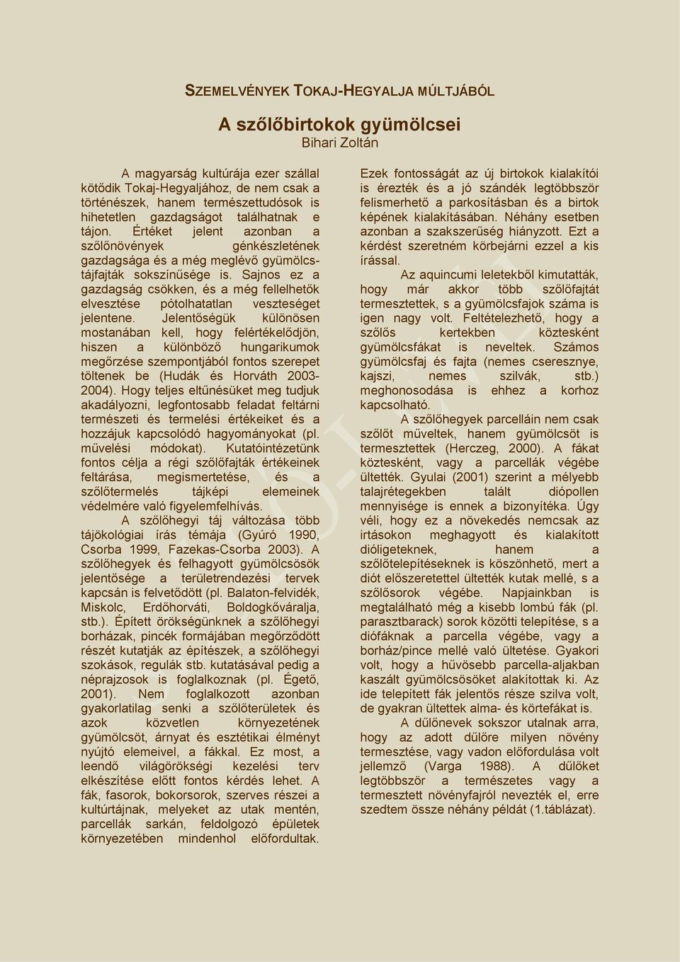 Sajnos ez a gazdagság csökken, és a még fellelhetők elvesztése pótolhatatlan veszteséget jelentene.