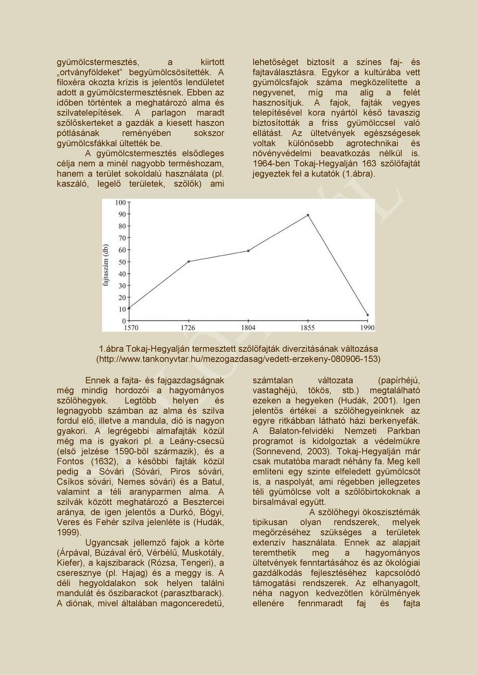 A gyümölcstermesztés elsődleges célja nem a minél nagyobb terméshozam, hanem a terület sokoldalú használata (pl.