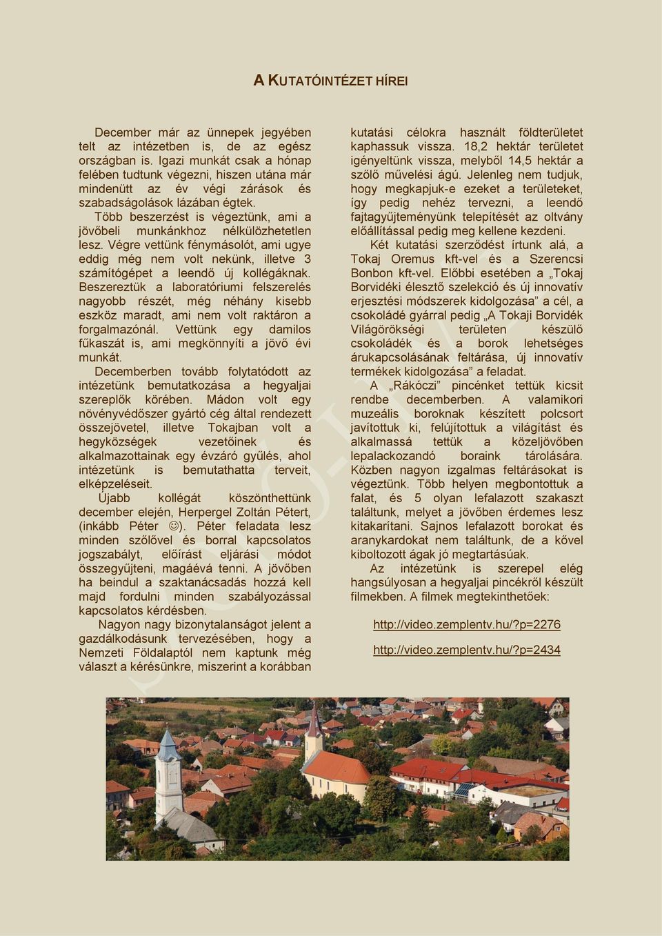 Több beszerzést is végeztünk, ami a jövőbeli munkánkhoz nélkülözhetetlen lesz. Végre vettünk fénymásolót, ami ugye eddig még nem volt nekünk, illetve 3 számítógépet a leendő új kollégáknak.