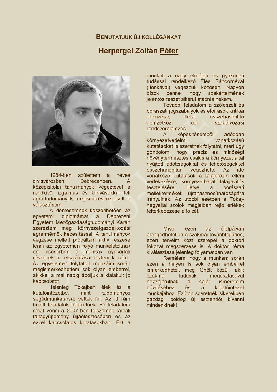 A döntésemnek köszönhetően az egyetemi diplomámat a Debreceni Egyetem Mezőgazdaságtudományi Karán szereztem meg, környezetgazdálkodási agrármérnök képesítéssel.