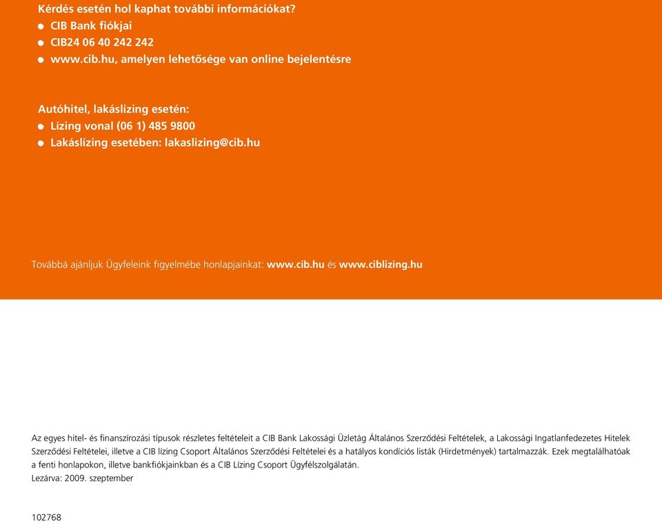 hu Továbbá ajánljuk Ügyfeleink figyelmébe honlapjainkat: www.cib.hu és www.ciblizing.