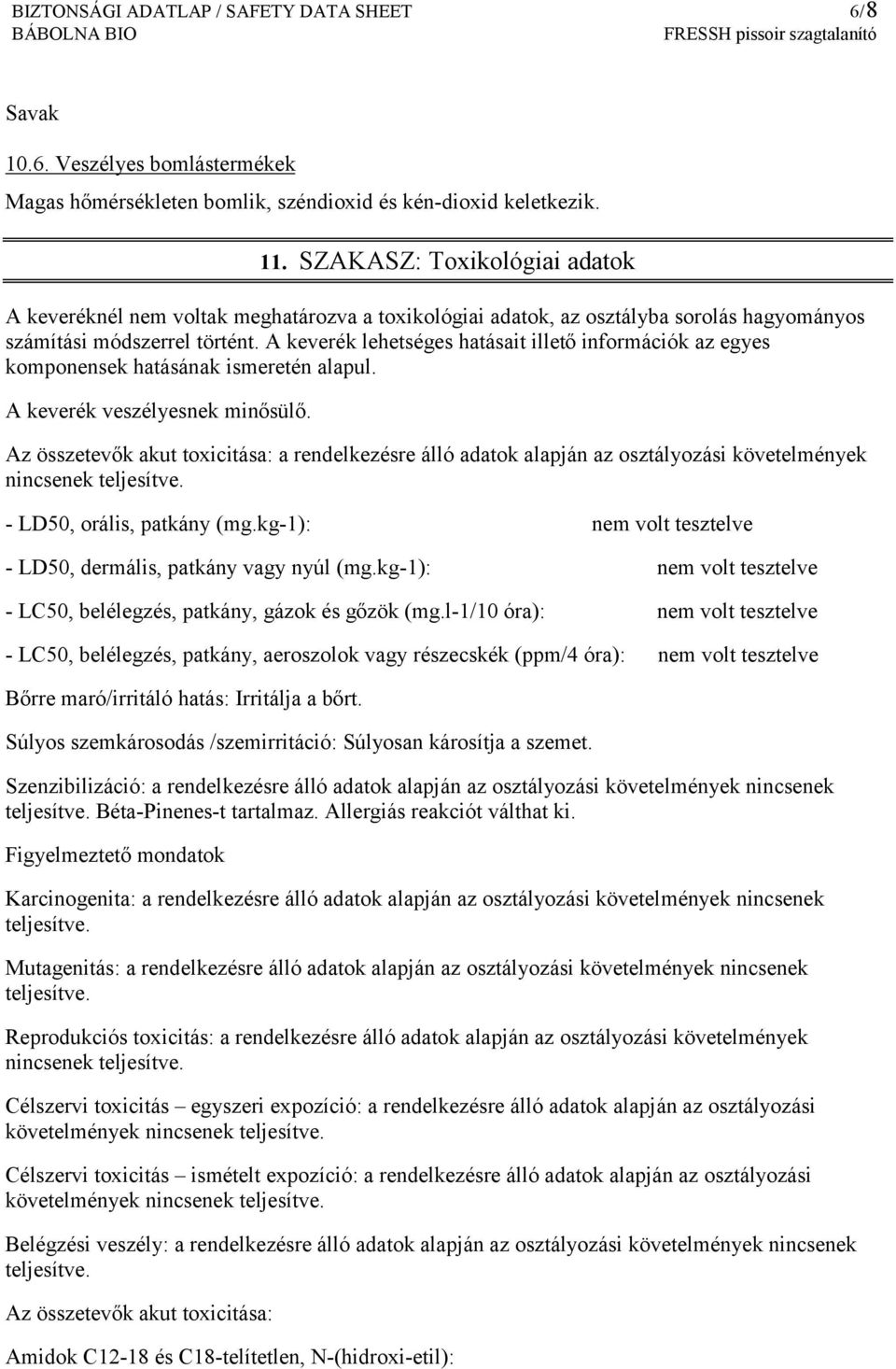 A keverék lehetséges hatásait illető információk az egyes komponensek hatásának ismeretén alapul. A keverék veszélyesnek minősülő.