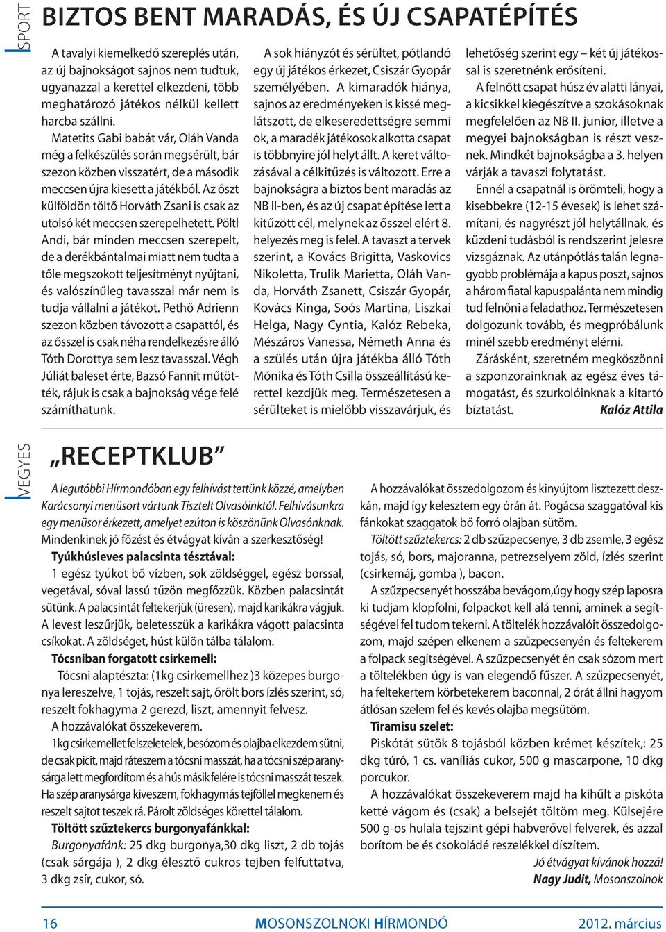 Az őszt külföldön töltő Horváth Zsani is csak az utolsó két meccsen szerepelhetett.