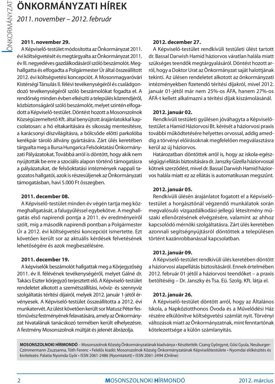 félévi tevékenységéről és családgondozó tevékenységéről szóló beszámolókat fogadta el.