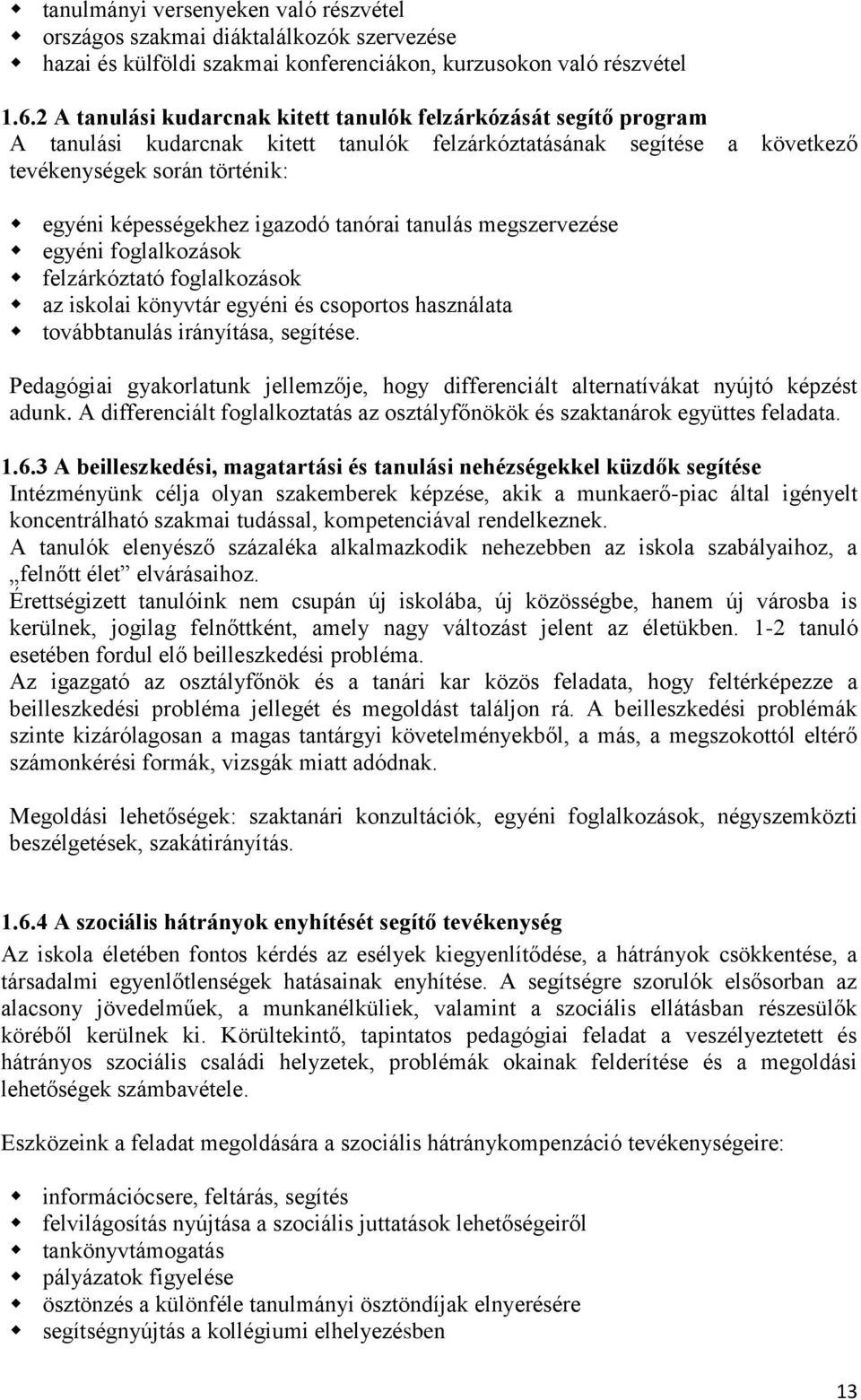 igazodó tanórai tanulás megszervezése egyéni foglalkozások felzárkóztató foglalkozások az iskolai könyvtár egyéni és csoportos használata továbbtanulás irányítása, segítése.