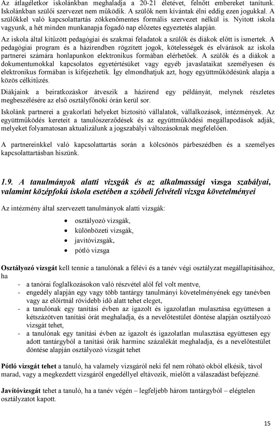 Az iskola által kitűzött pedagógiai és szakmai feladatok a szülők és diákok előtt is ismertek.