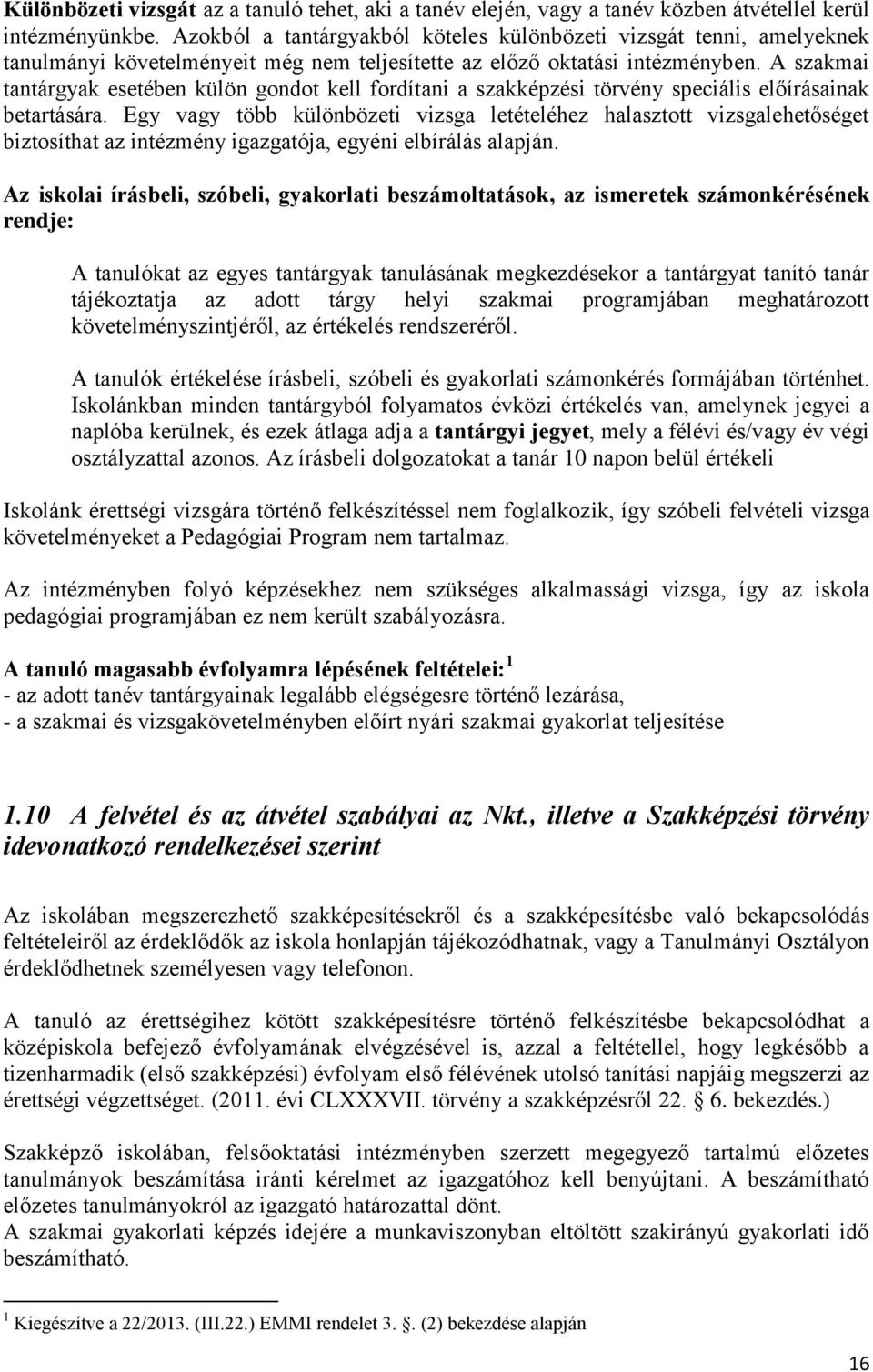 A szakmai tantárgyak esetében külön gondot kell fordítani a szakképzési törvény speciális előírásainak betartására.