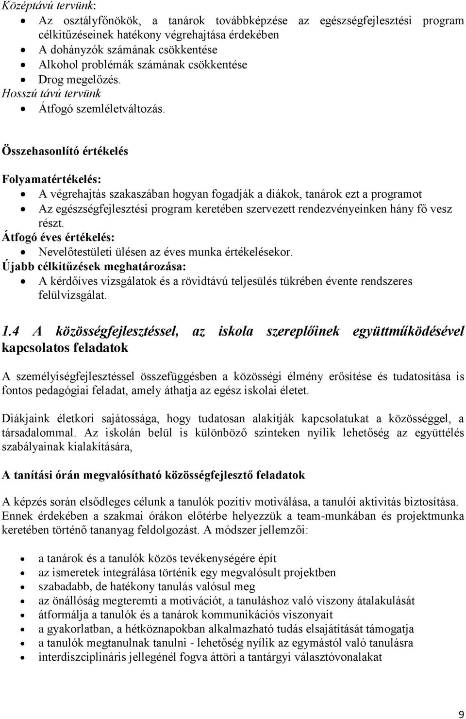 Összehasonlító értékelés Folyamatértékelés: A végrehajtás szakaszában hogyan fogadják a diákok, tanárok ezt a programot Az egészségfejlesztési program keretében szervezett rendezvényeinken hány fő