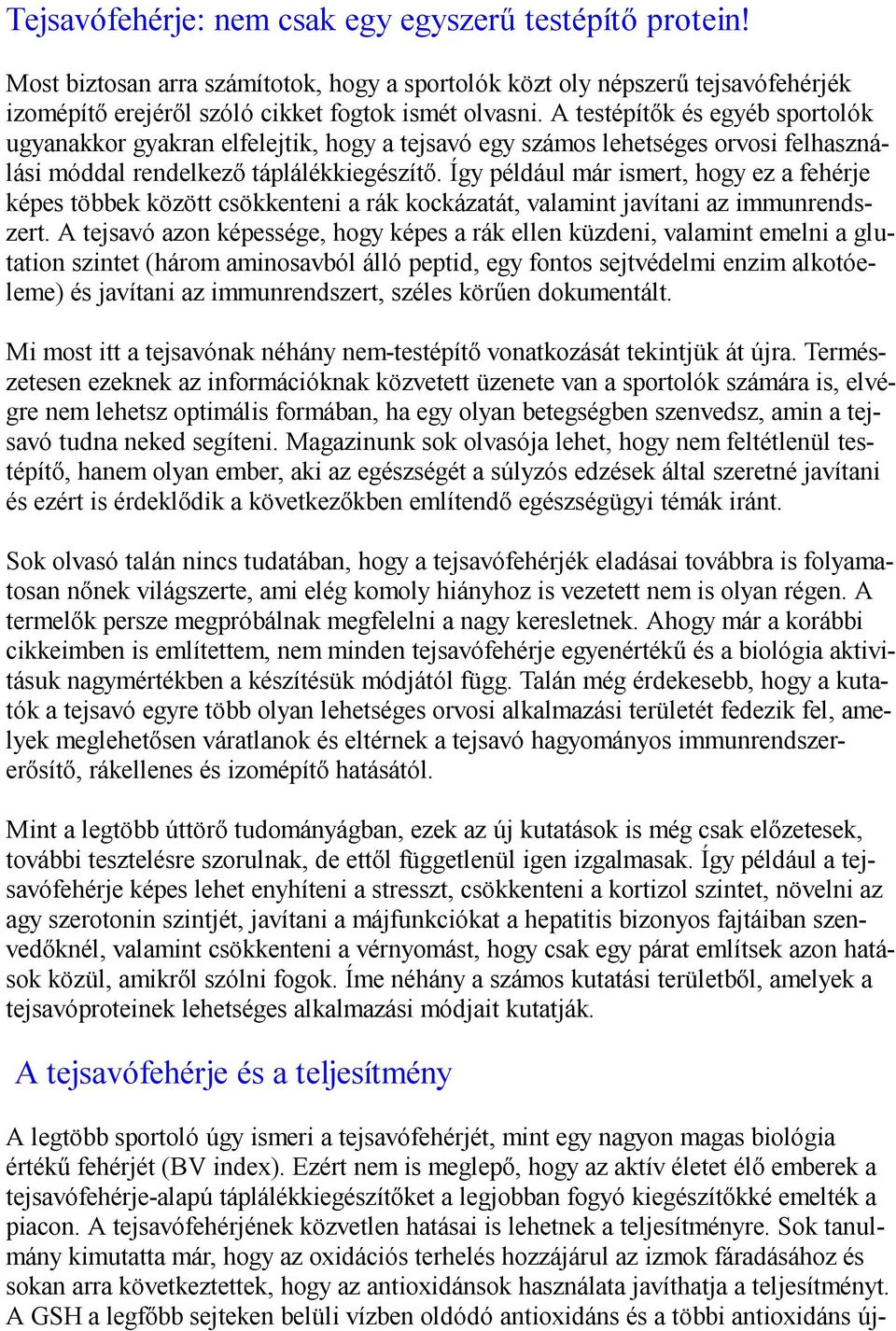Így például már ismert, hogy ez a fehérje képes többek között csökkenteni a rák kockázatát, valamint javítani az immunrendszert.