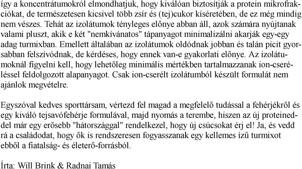 Emellett általában az izolátumok oldódnak jobban és talán picit gyorsabban felszívódnak, de kérdéses, hogy ennek van-e gyakorlati előnye.