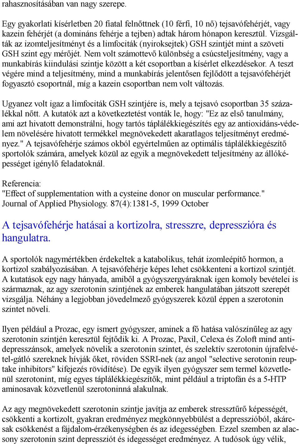 Nem volt számottevő különbség a csúcsteljesítmény, vagy a munkabírás kiindulási szintje között a két csoportban a kísérlet elkezdésekor.