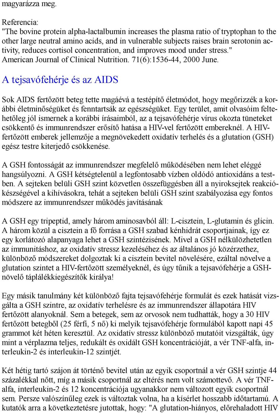 concentration, and improves mood under stress." American Journal of Clinical Nutrition. 71(6):1536-44, 2000 June.